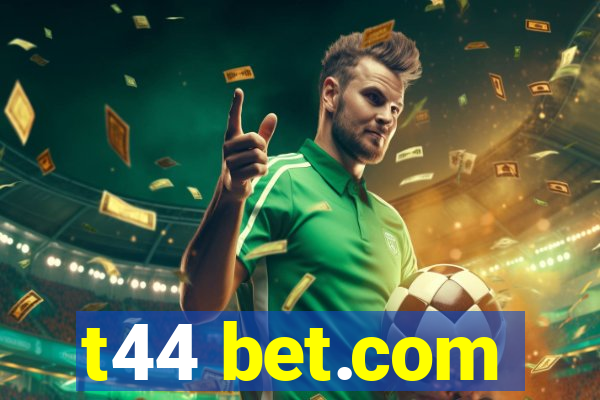 t44 bet.com